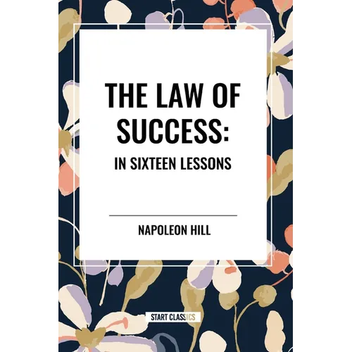 The Law of Success: In Sixteen Lessons: Complete and Unabridged - Paperback