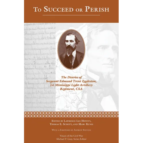 To Succeed or Perish: The Diaries of Sergeant Edmund Trent Eggleston, Company G, 1st Mississippi Light Artillery Regiment - Paperback