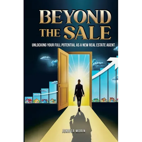 Beyond The Sale: Unlocking Your Full Potential As A New Real Estate Agent - Paperback
