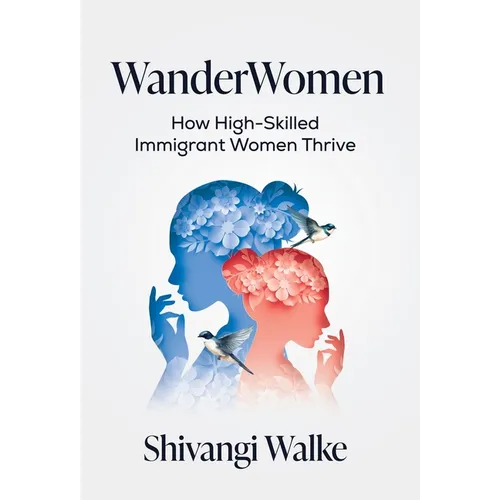 WanderWomen: How High-Skilled Immigrant Women Thrive - Hardcover