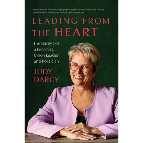 Leading from the Heart: The Battles of a Feminist, Union Leader and Politician - Hardcover