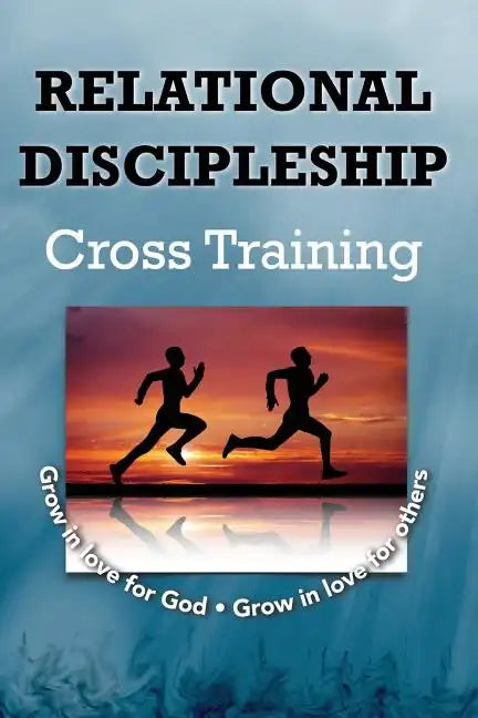 Relational Discipleship: Cross Training - Paperback