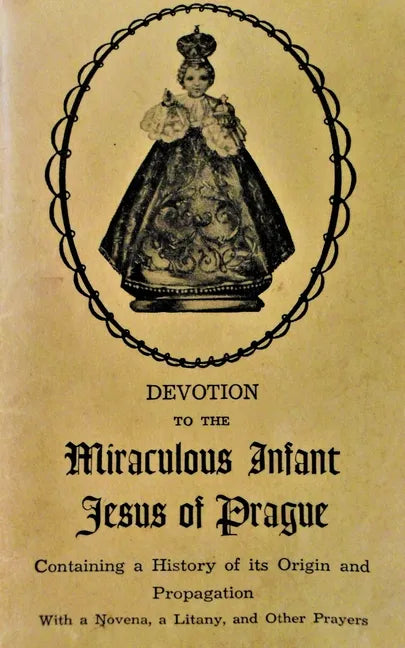 Devotion to the Miraculous Infant Jesus of Prague: Containing a History of its Origin and Propagation, with a Novena, Litany and Other Prayers - Paperback