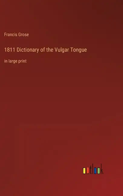 1811 Dictionary of the Vulgar Tongue: in large print - Hardcover