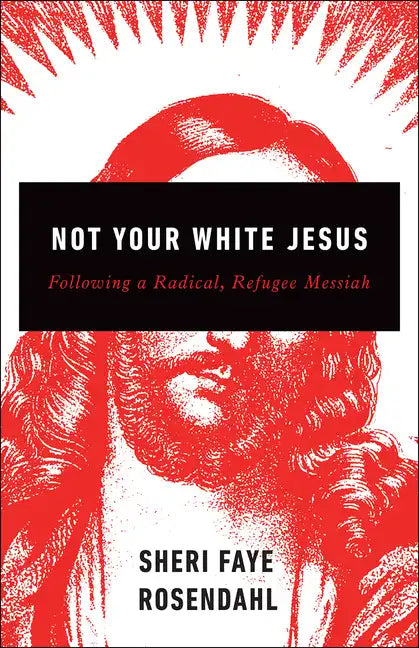 Not Your White Jesus: Following a Radical, Refugee Messiah - Paperback