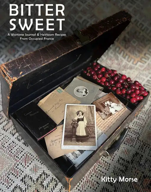 Bitter Sweet: A Wartime Journal and Heirloom Recipes from Occupied France - Hardcover