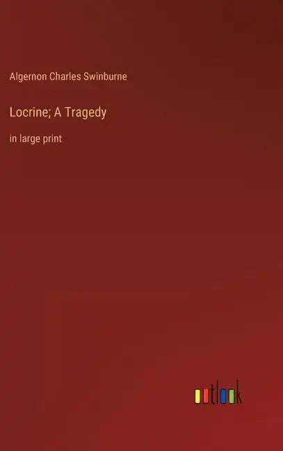 Locrine; A Tragedy: in large print - Hardcover