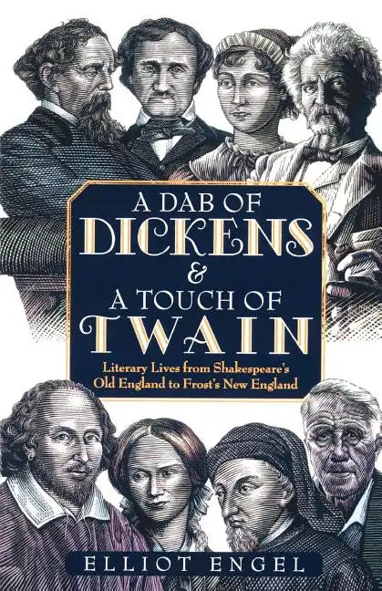 A Dab of Dickens & a Touch of Twain: Literary Lives from Shakespeare's Old England to Frost's New England - Paperback