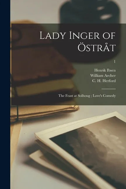 Lady Inger of Östråt; The Feast at Solhoug; Love's Comedy; 1 - Paperback