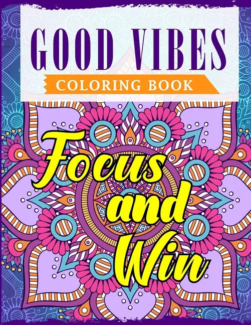 Good Vibes Coloring Book: An Adult Coloring Book Featuring Motivational and Positive Sayings With Beautiful Patterns For Relieving Stress & Relaxation - Paperback