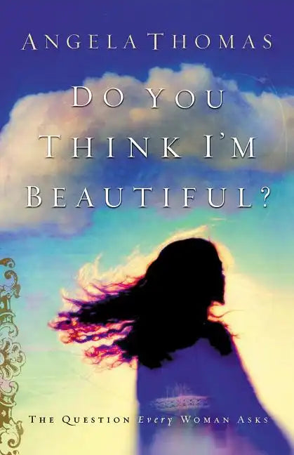 Do You Think I'm Beautiful?: The Question Every Woman Asks - Paperback