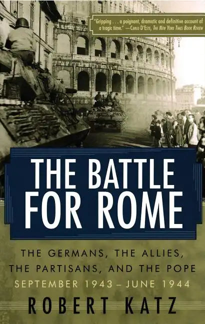 The Battle for Rome: The Germans, the Allies, the Partisans, and the Pope, September 1943--June 1944 - Paperback