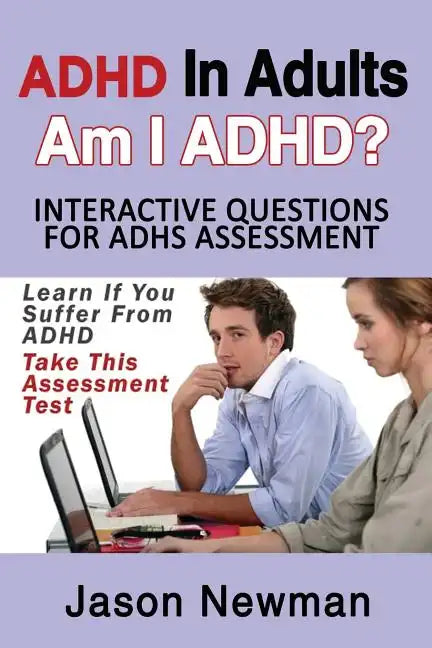 ADHD in Adults: Am I ADHD? Interactive Questions for ADHD Assessment: Learn If You Suffer from ADHD - Take This Assessment Test - Paperback