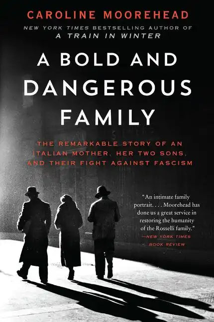 A Bold and Dangerous Family: The Remarkable Story of an Italian Mother, Her Two Sons, and Their Fight Against Fascism - Paperback