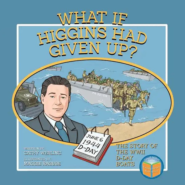 What If Higgins Had Given Up?: The Story of the WWII D-Day Boats - Paperback