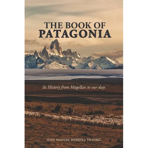 The Book of Patagonia: Its History from Magellan to our days - Paperback