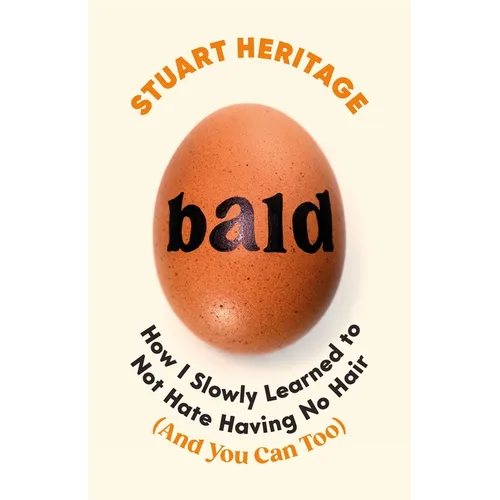 Bald: How I Slowly Learned to Not Hate Having No Hair (and You Can Too) - Hardcover