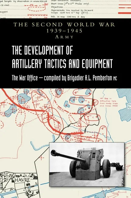 The Development of Artillery Tactics and Equipment: Official History Of The Second World War Army - Hardcover
