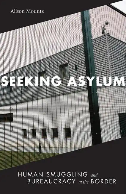 Seeking Asylum: Human Smuggling and Bureaucracy at the Border - Paperback
