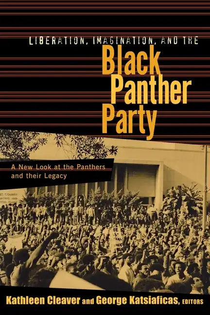 Liberation, Imagination and the Black Panther Party: A New Look at the Black Panthers and their Legacy - Paperback