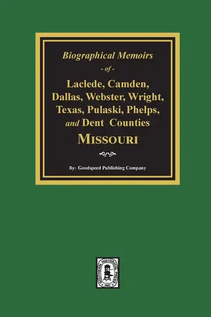 Biographical Memoirs of Laclede, Camden, Dallas, Webster, Wright, Texas, Pulaski, Phelps, and Dent Counties Missouri - Paperback