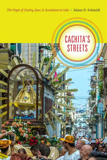 Cachita's Streets: The Virgin of Charity, Race, and Revolution in Cuba - Paperback