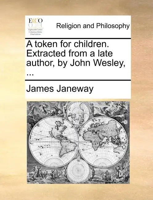 A Token for Children. Extracted from a Late Author, by John Wesley, ... - Paperback