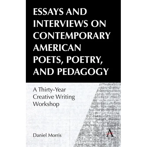 Essays and Interviews on Contemporary American Poets, Poetry, and Pedagogy: A Thirty-Year Creative Reading Workshop - Hardcover