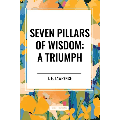 Seven Pillars of Wisdom: A Triumph - Paperback