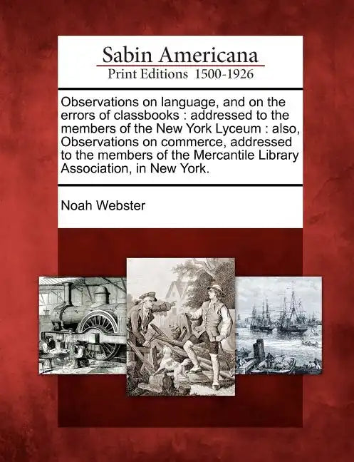 Observations on Language, and on the Errors of Classbooks: Addressed to the Members of the New York Lyceum: Also, Observations on Commerce, Addressed - Paperback