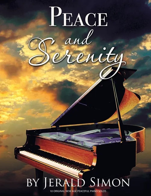 Peace and Serenity: 10 Peaceful Original New Age Piano Solos - Paperback