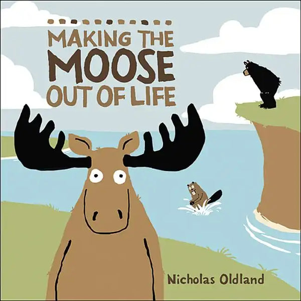 Making the Moose Out of Life - Hardcover