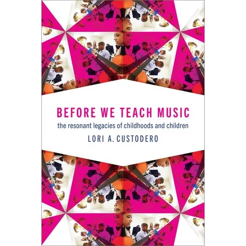 Before We Teach Music: The Resonant Legacies of Childhoods and Children - Paperback