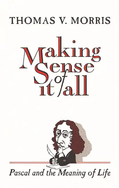 Making Sense of It All: PASCAL and the Meaning of Life - Paperback