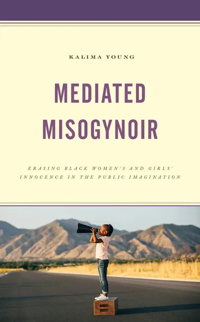 Mediated Misogynoir: Erasing Black Women's and Girls' Innocence in the Public Imagination - Hardcover