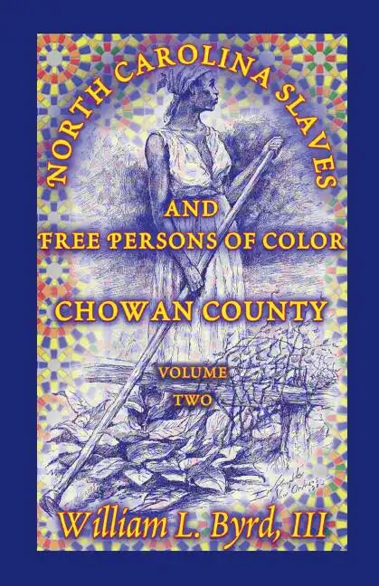 North Carolina Slaves and Free Persons of Color: Chowan County, Volume Two - Paperback