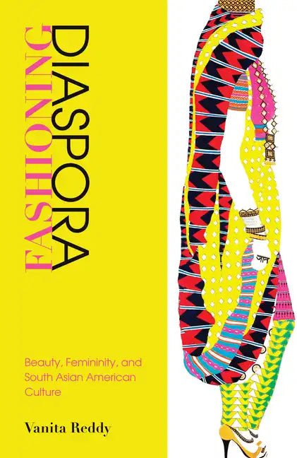 Fashioning Diaspora: Beauty, Femininity, and South Asian American Culture - Paperback