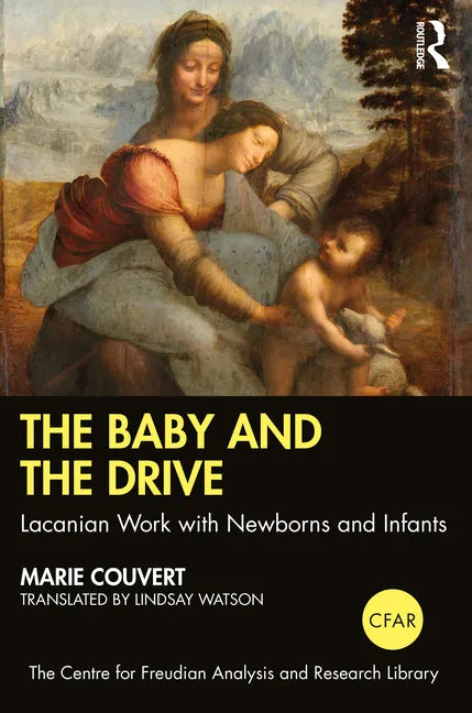 The Baby and the Drive: Lacanian Work with Newborns and Infants - Paperback