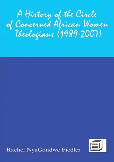 A History of the Circle of Concerned African Women Theologians 1989-2007 - Paperback