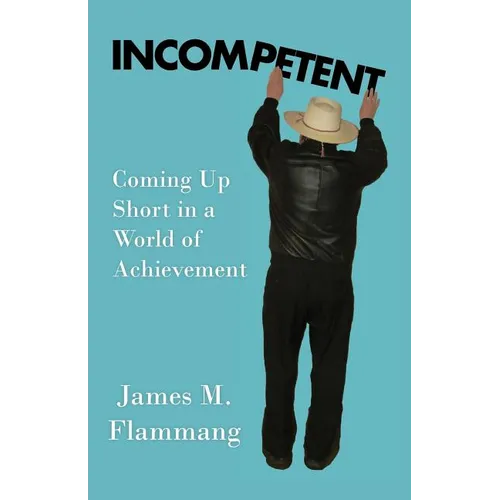 Incompetent: Coming Up Short in a World of Achievement - Paperback