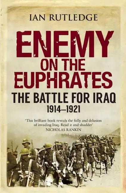 Enemy on the Euphrates: The Battle for Iraq, 1914-1921 - Paperback