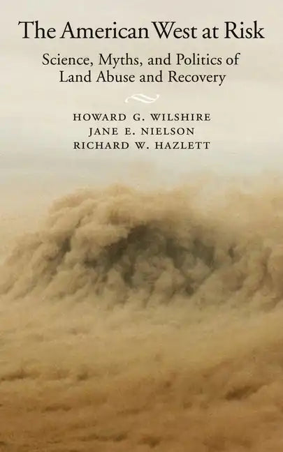 American West at Risk: Science, Myths, and Politics of Land Abuse and Recovery - Hardcover