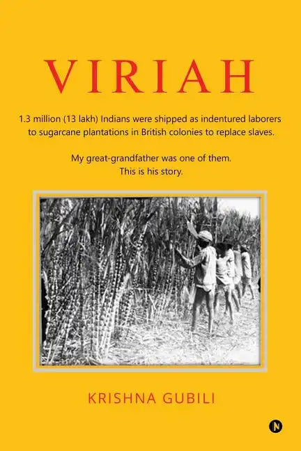 Viriah: "1.3 million (13 lakh) Indians were shipped as indentured laborers to sugarcane plantations in British colonies to rep - Paperback