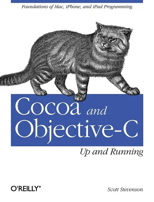 Cocoa and Objective-C: Up and Running: Foundations of Mac, Iphone, and iPad Programming - Paperback