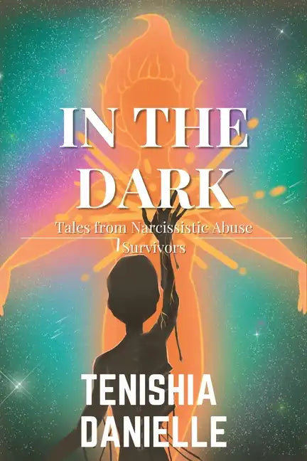 In The Dark: Tales from Narcissistic Abuse Survivors - Paperback