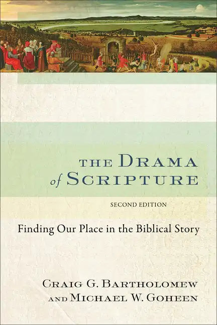 The Drama of Scripture: Finding Our Place in the Biblical Story - Paperback