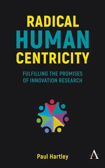 Radical Human Centricity: Fulfilling the Promises of Innovation Research - Paperback