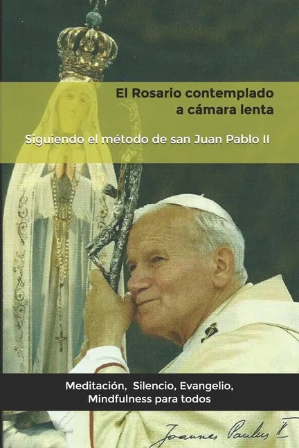 El Rosario contemplado a cámara lenta: Siguiendo el método de san Juan Pablo II. - Paperback
