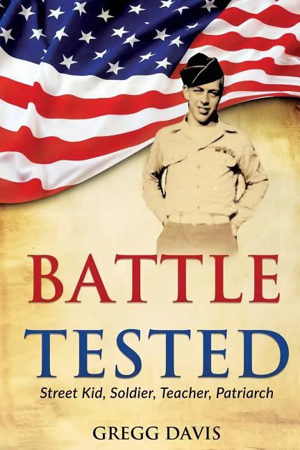 Battle Tested: Street Kid, Soldier, Teacher, Patriarch - Paperback
