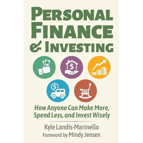 Personal Finance and Investing: How Anyone Can Make More, Spend Less, and Invest Wisely - Paperback
